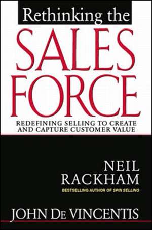 Rethinking the Sales Force: Redefining Selling to Create and Capture Customer Value de John DeVincentis