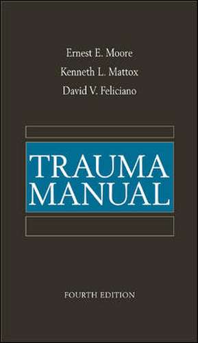 Trauma Manual, Fourth Edition de Ernest Moore