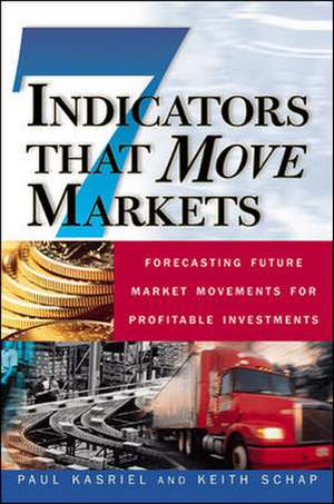 Seven Indicators That Move Markets: Forecasting Future Market Movements for Profitable Investments de Paul Kasriel