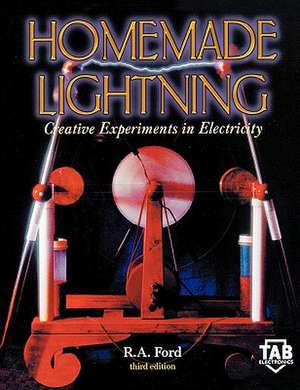 Homemade Lightning: Creative Experiments in Electricity de R. Ford