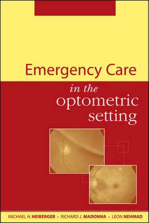 Emergency Care in the Optometric Setting de Michael Heiberger