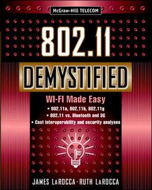 802.11 Demystified: Wi-Fi Made Easy de James Larocca