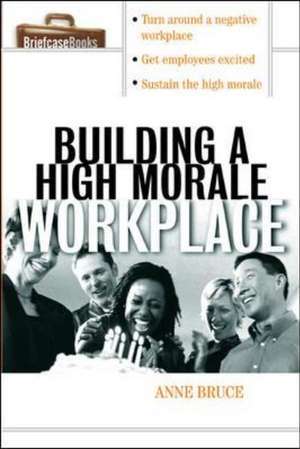 Building A HIgh Morale Workplace de Anne Bruce