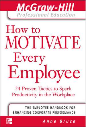 How to Motivate Every Employee de Anne Bruce