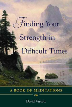 Finding Your Strength in Difficult Times de David Viscott