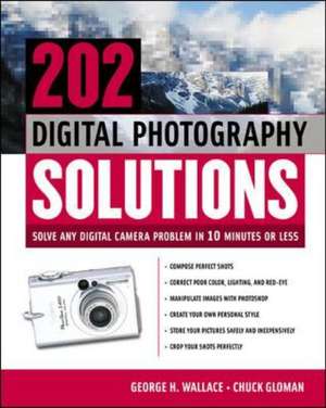 202 Digital Photography Solutions: Solve Any Digital Camera Problem in Ten Minutes or Less de George Wallace