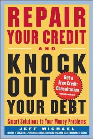 Repair Your Credit and Knock Out Your Debt de Jeff Michael