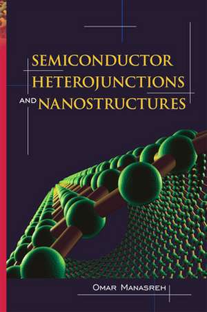 Semiconductor Heterojunctions and Nanostructures de Omar Manasreh