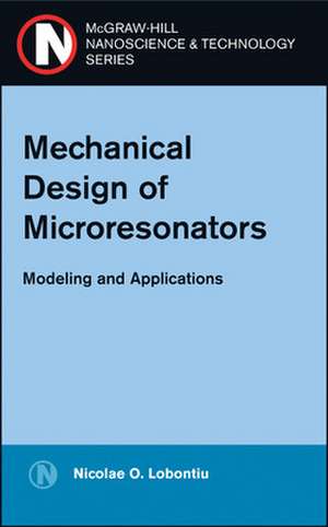 Mechanical Design of Microresonators de Nicolae Lobontiu