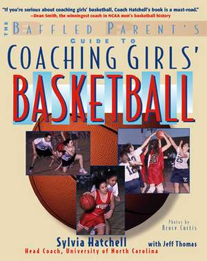 The Baffled Parent's Guide to Coaching Girls' Basketball de Sylvia Hatchell