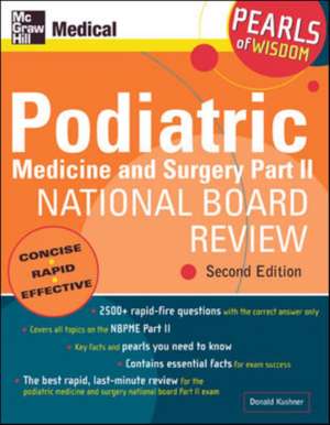 Podiatric Medicine and Surgery Part II National Board Review: Pearls of Wisdom, Second Edition de Donald Kushner