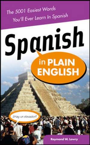 Spanish in Plain English: The 5,001 Easiest Words You'll Ever Learn in Spanish de Raymond Lowry