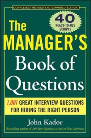 The Manager's Book of Questions: 1001 Great Interview Questions for Hiring the Best Person de John Kador