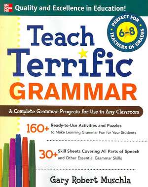 Teach Terrific Grammar, Grades 6-8 de Gary Muschla