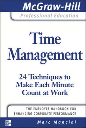 Time Management: 24 Techniques to Make Each Minute Count at Work de Marc Mancini