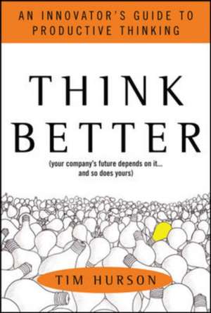 Think Better: An Innovator's Guide to Productive Thinking de Tim Hurson