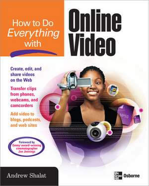 How to Do Everything with Online Video de Andrew Shalat