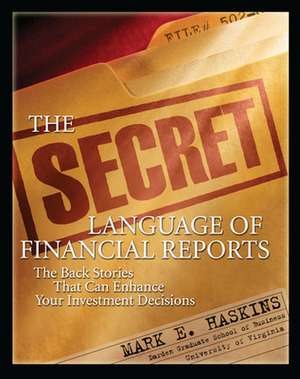 The Secret Language of Financial Reports: The Back Stories That Can Enhance Your Investment Decisions de Mark Haskins