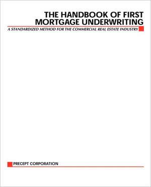 The Handbook of First Mortgage Underwriting de Precept