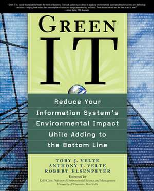 Green IT: Reduce Your Information System's Environmental Impact While Adding to the Bottom Line de Toby Velte