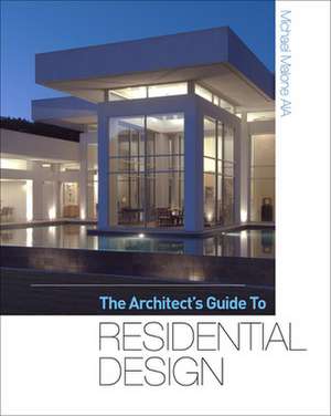 The Architect's Guide to Residential Design de Michael Malone