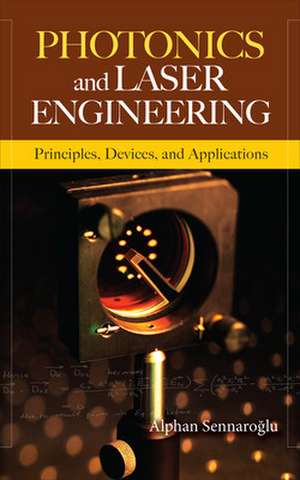 Photonics and Laser Engineering: Principles, Devices, and Applications de Alphan Sennaroglu