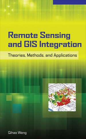 Remote Sensing and GIS Integration: Theories, Methods, and Applications de Qihao Weng