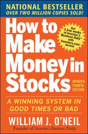 How to Make Money in Stocks: A Winning System in Good Times and Bad, Fourth Edition de William O'Neil