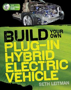 Build Your Own Plug-In Hybrid Electric Vehicle de Seth Leitman