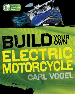 Build Your Own Electric Motorcycle de Carl Vogel