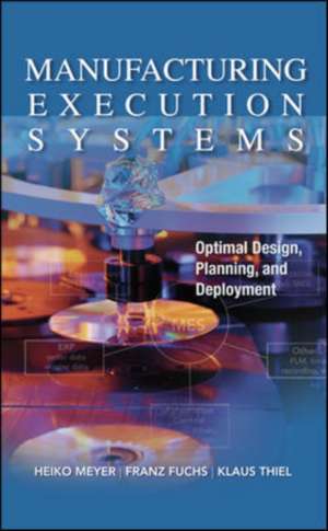 Manufacturing Execution Systems (MES): Optimal Design, Planning, and Deployment de Heiko Meyer