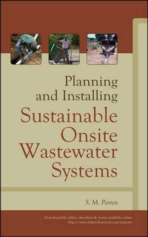 Planning and Installing Sustainable Onsite Wastewater Systems de S. M. Parten