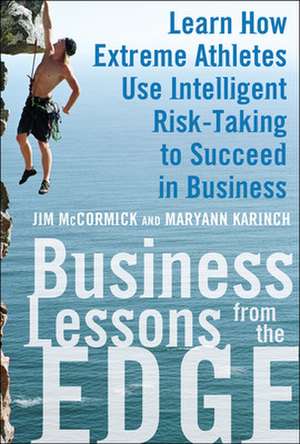 Business Lessons from the Edge: Learn How Extreme Athletes Use Intelligent Risk Taking to Succeed in Business de Jim McCormick