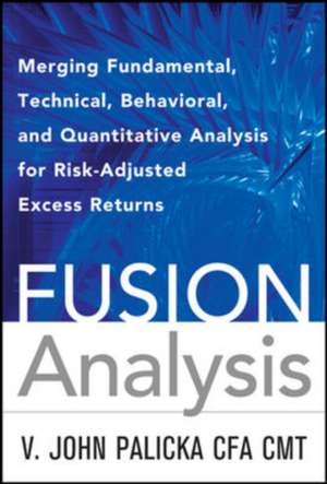 Fusion Analysis: Merging Fundamental and Technical Analysis for Risk-Adjusted Excess Returns de V. John Palicka