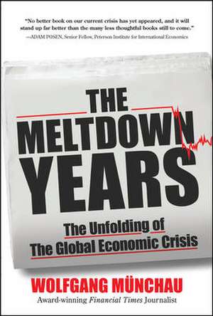 The Meltdown Years: The Unfolding of the Global Economic Crisis de Wolfgang Munchau