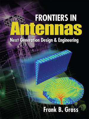 Frontiers in Antennas: Next Generation Design & Engineering de Frank Gross