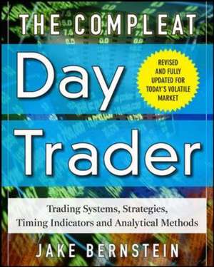 The Compleat Day Trader, Second Edition de Jake Bernstein