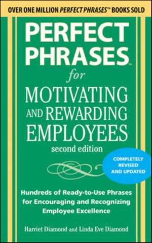 Perfect Phrases for Motivating and Rewarding Employees, Second Edition de Harriet Diamond