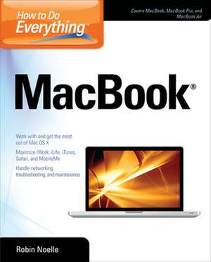 How to Do Everything MacBook de Robin Noelle