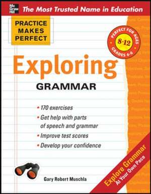 Practice Makes Perfect: Exploring Grammar de Gary Muschla