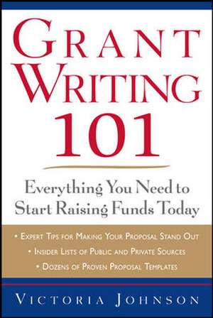 Grant Writing 101: Everything You Need to Start Raising Funds Today de Victoria Johnson