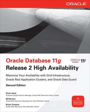 Oracle Database 11g Release 2 High Availability: Maximize Your Availability with Grid Infrastructure, RAC and Data Guard de Scott Jesse