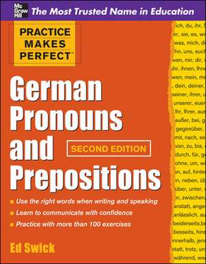 Practice Makes Perfect German Pronouns and Prepositions, Second Edition de Ed Swick