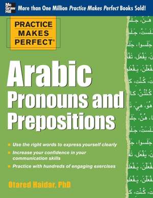 Practice Makes Perfect Arabic Pronouns and Prepositions de Otared Haidar