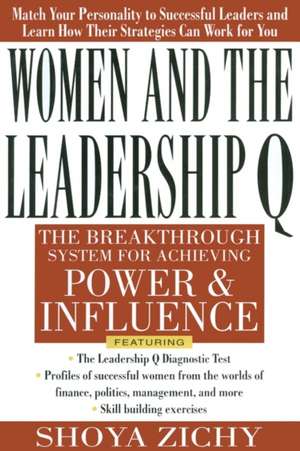 Women and the Leadership Q: Revealing the Four Paths to Influence and Power de Shoya Zichy