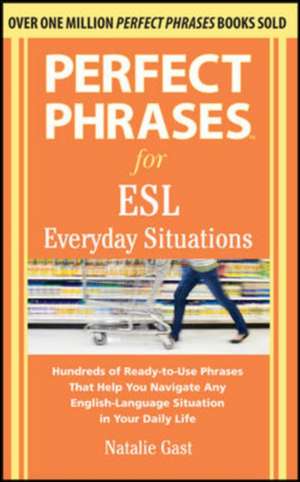 Perfect Phrases for ESL Everyday Situations de Natalie Gast