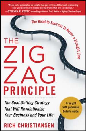 The Zigzag Principle: The Goal Setting Strategy that will Revolutionize Your Business and Your Life de Rich Christiansen