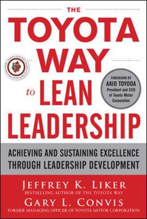 The Toyota Way to Lean Leadership: Achieving and Sustaining Excellence through Leadership Development de Jeffrey Liker