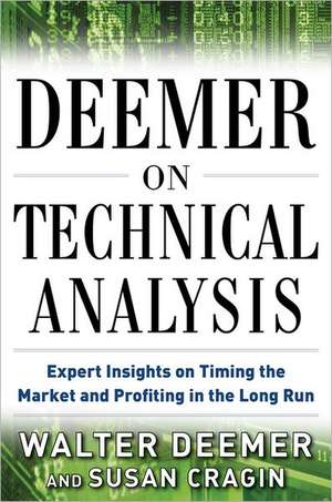 Deemer on Technical Analysis: Expert Insights on Timing the Market and Profiting in the Long Run de Walter Deemer