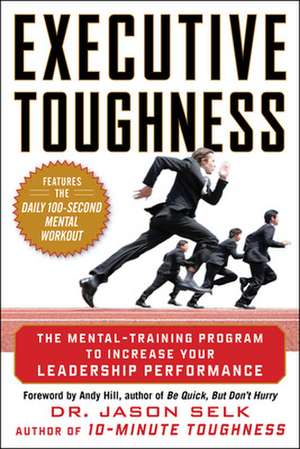 Executive Toughness: The Mental-Training Program to Increase Your Leadership Performance de Jason Selk